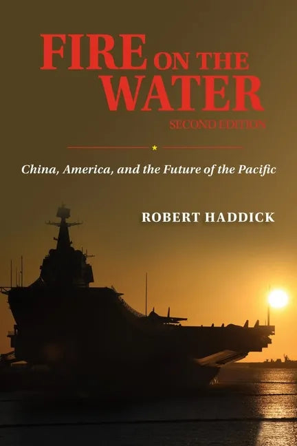 Fire on the Water, Second Edition: China, America, and the Future of the Pacific - Hardcover