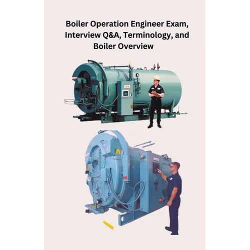 Boiler Operation Engineer Exam, Interview Q&A, Terminology, and Boiler Overview - Paperback