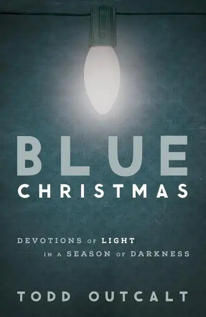Blue Christmas: Devotions of Light in a Season of Darkness - Paperback