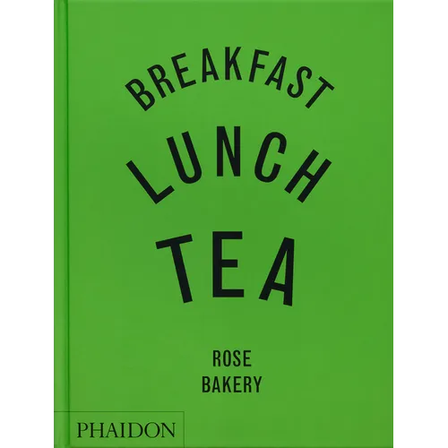 Breakfast, Lunch, Tea: The Many Little Meals of Rose Bakery - Hardcover