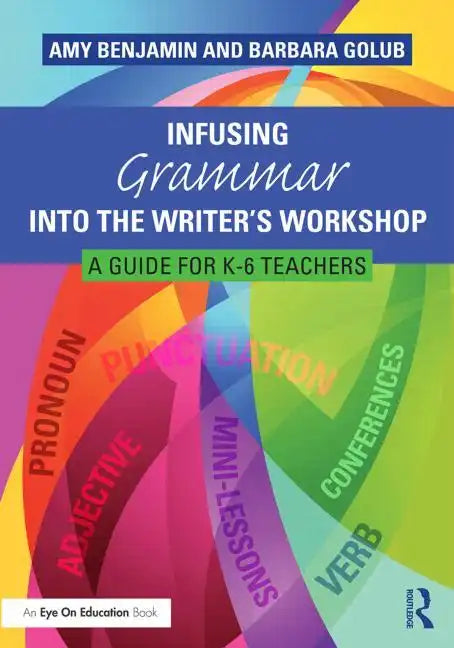 Infusing Grammar Into the Writer's Workshop: A Guide for K-6 Teachers - Paperback
