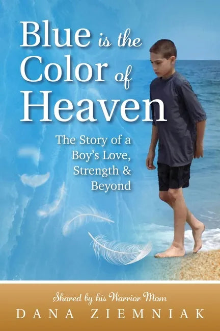 Blue is the Color of Heaven: The Story of a Boy's Love, Strength & Beyond - Paperback