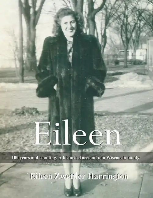 Eileen: A 100 years and counting. A historical account of a Wisconsin family - Paperback