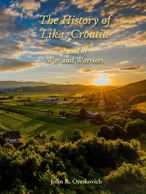 The History of Lika, Croatia: Land of War and Warriors - Paperback