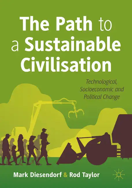 The Path to a Sustainable Civilisation: Technological, Socioeconomic and Political Change - Paperback