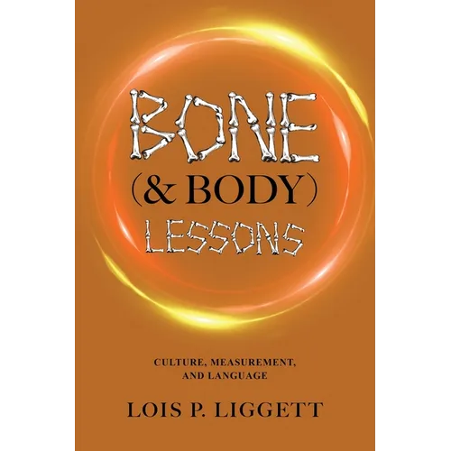 Bone (& Body) Lessons: Culture, Measurement, and Language - Paperback