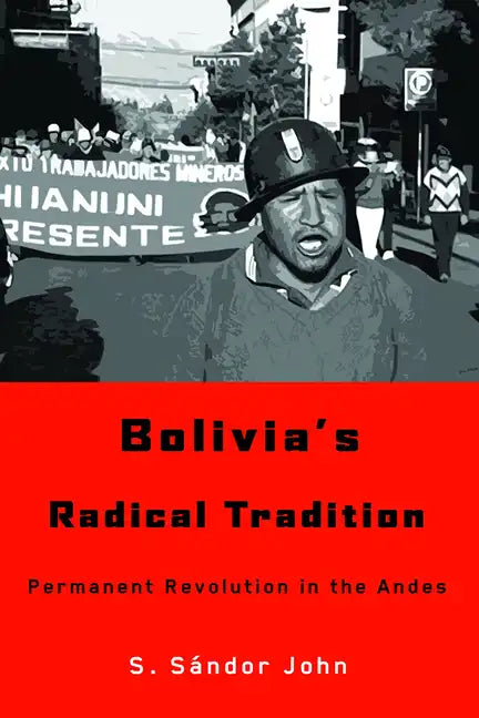 Bolivia's Radical Tradition: Permanent Revolution in the Andes - Paperback
