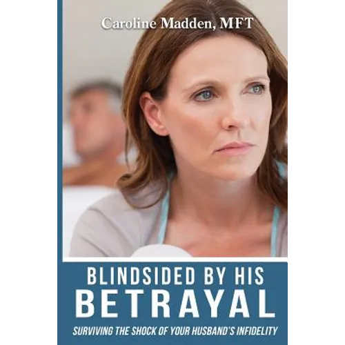 Blindsided By His Betrayal: Surviving the Shock of Your Husband's Infidelity - Paperback