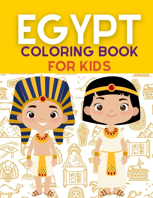 Egypt Coloring Book: Ancient Egypt Coloring Book For Kids With +40 Unique Large Designs of Pharaohs, Pyramids, Sphinxes, Hieroglyphs Symbol - Paperback