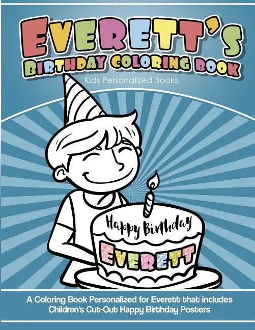 Everett's Birthday Coloring Book Kids Personalized Books: A Coloring Book Personalized for Everett that includes Children's Cut Out Happy Birthday Pos - Paperback