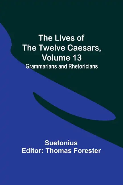 The Lives of the Twelve Caesars, Volume 13: Grammarians and Rhetoricians - Paperback