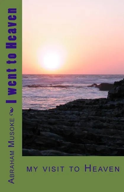 I went to Heaven: on my visit to Heaven - Paperback