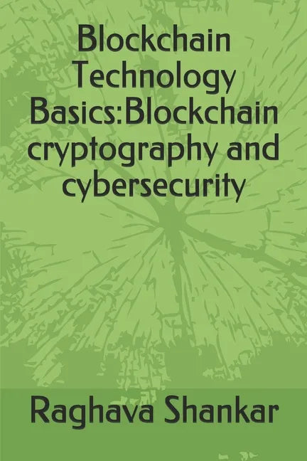 Blockchain Technology Basics: Blockchain cryptography and cybersecurity - Paperback