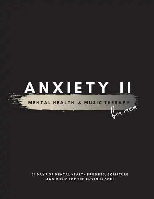 Anxiety II: Mental Health & Music Therapy For Men - Paperback