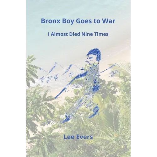 Bronx Boy Goes to War: I Almost Died Nine Times - Paperback