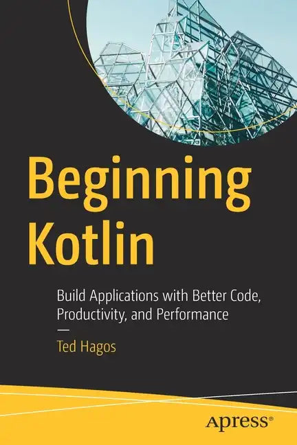 Beginning Kotlin: Build Applications with Better Code, Productivity, and Performance - Paperback