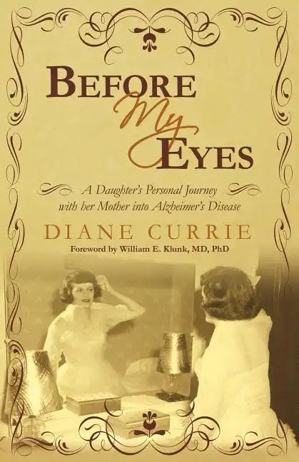 Before My Eyes: A Daughter's Personal Journey with Her Mother Into Alzheimer's Disease - Paperback