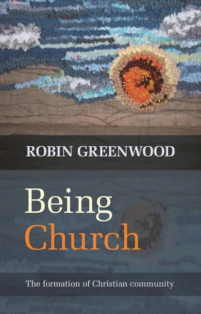 Being Church: The Formation of Christian Community - Paperback