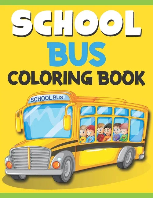 School Bus Coloring Book: School Bus Coloring Book Easy, Fun, Beautiful Coloring Book for Kids VOL 1 - Paperback