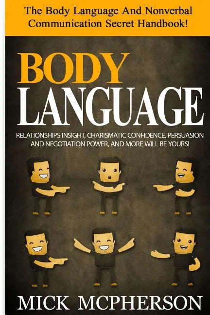 Body Language - Mick McPherson: The Body Language And Nonverbal Communication Secret Handbook! Relationships Insight, Charismatic Confidence, Persuasi - Paperback