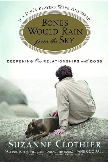 Bones Would Rain from the Sky: Deepening Our Relationships with Dogs - Paperback