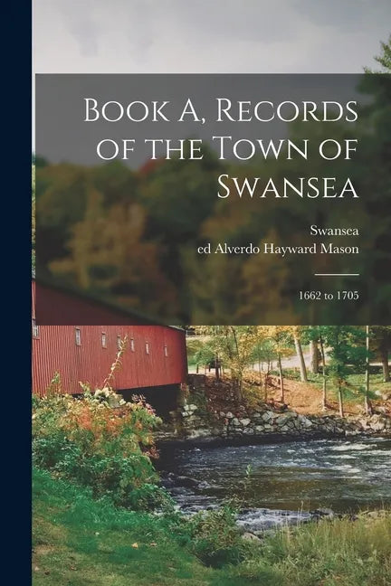 Book A, Records of the Town of Swansea: 1662 to 1705 - Paperback