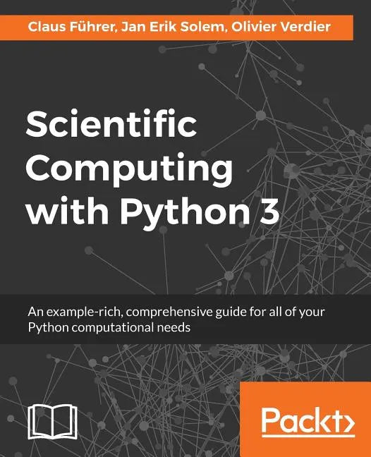 Scientific Computing with Python 3: An example-rich, comprehensive guide for all of your Python computational needs - Paperback