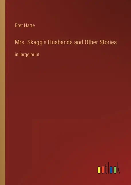 Mrs. Skagg's Husbands and Other Stories: in large print - Paperback