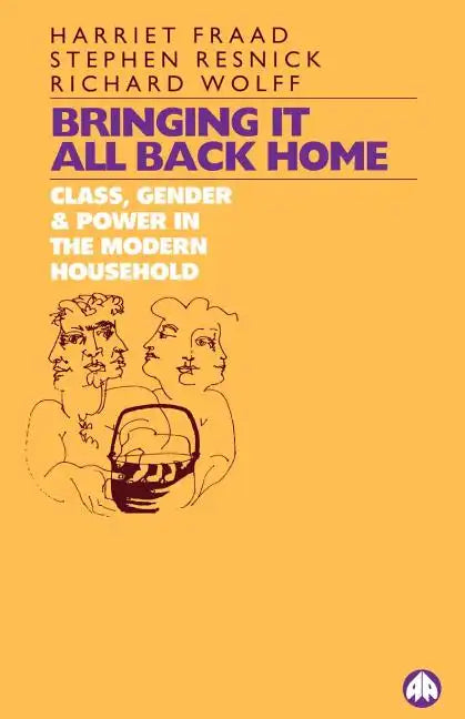 Bringing It All Back Home: Class, Gender and Power in the Modern Household Today - Paperback
