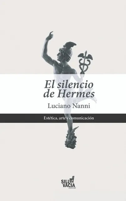 El silencio de Hermes: De la ciencia y del arte, contra la teoría estándar de la comunicación - Paperback
