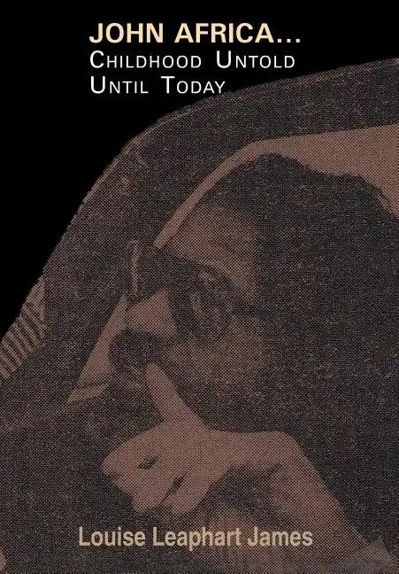 John Africa...Childhood Untold Until Today - Hardcover