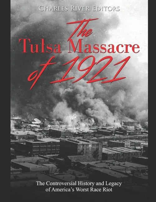 The Tulsa Massacre of 1921: The Controversial History and Legacy of America's Worst Race Riot - Paperback