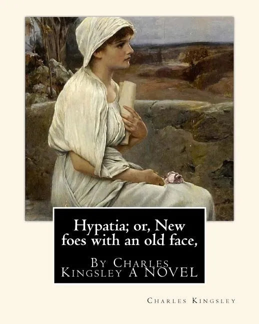 Hypatia; or, New foes with an old face, By Charles Kingsley A NOVEL - Paperback
