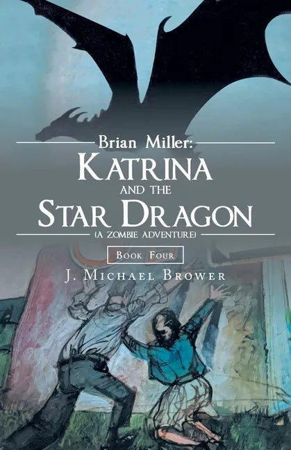 Brian Miller: Katrina and the Star Dragon (A Zombie Adventure): Book Four - Paperback