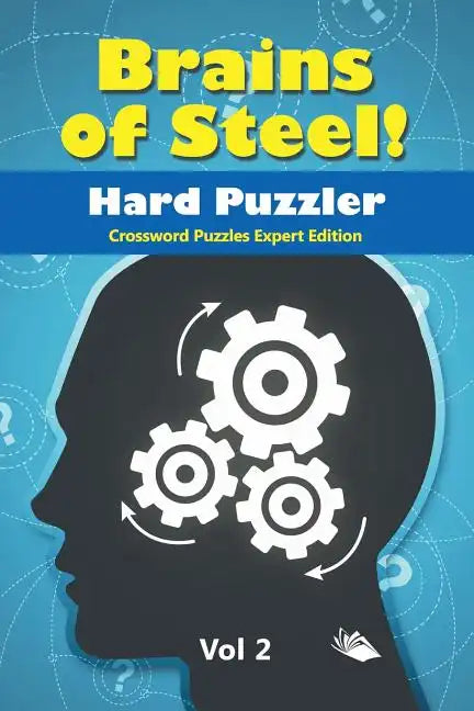 Brains of Steel! Hard Puzzler Vol 2: Crossword Puzzles Expert Edition - Paperback