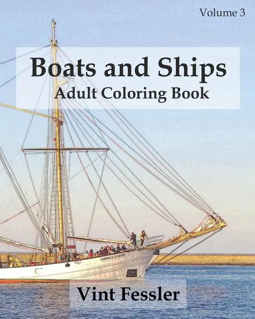 Boats & Ships: Adult Coloring Book, Volume 3: Boat and Ship Sketches for Coloring - Paperback