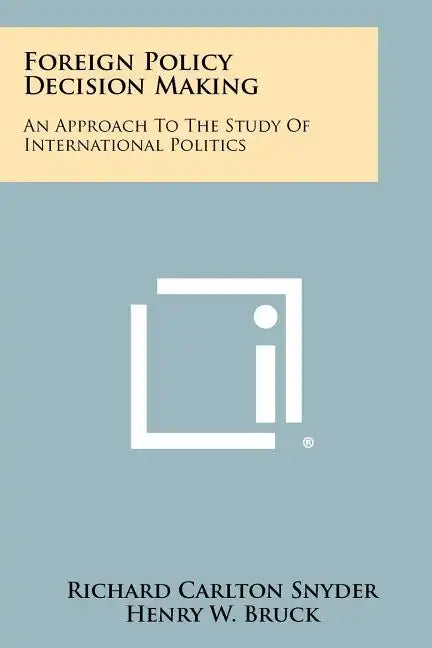 Foreign Policy Decision Making: An Approach To The Study Of International Politics - Paperback
