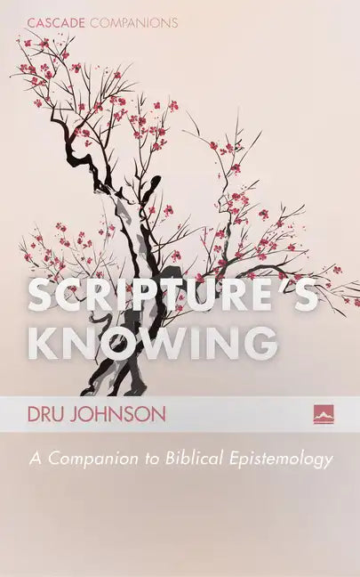 Scripture's Knowing: A Companion to Biblical Epistemology - Hardcover