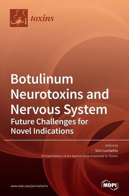 Botulinum Neurotoxins and Nervous System: Future Challenges for Novel Indications - Hardcover