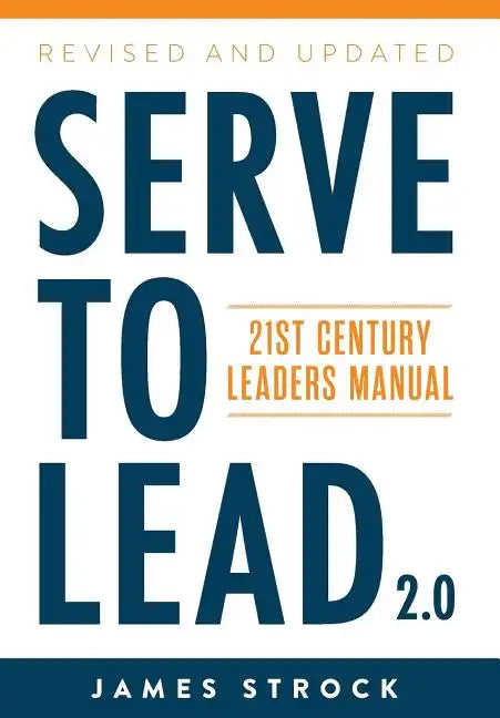 Serve to Lead: 21st Century Leaders Manual - Hardcover