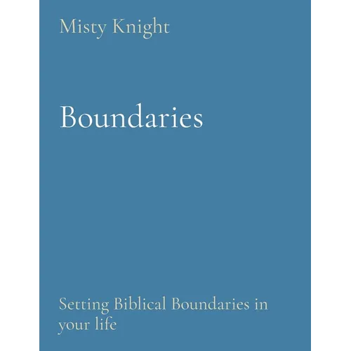Boundaries: Setting Biblical Boundaries in your life - Paperback