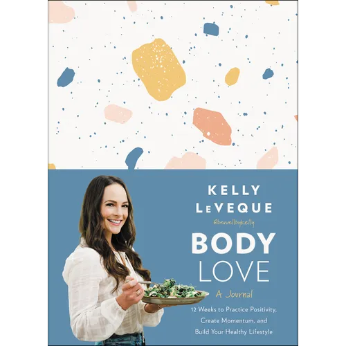 Body Love: A Journal: 12 Weeks to Practice Positivity, Create Momentum, and Build Your Healthy Lifestyle - Hardcover