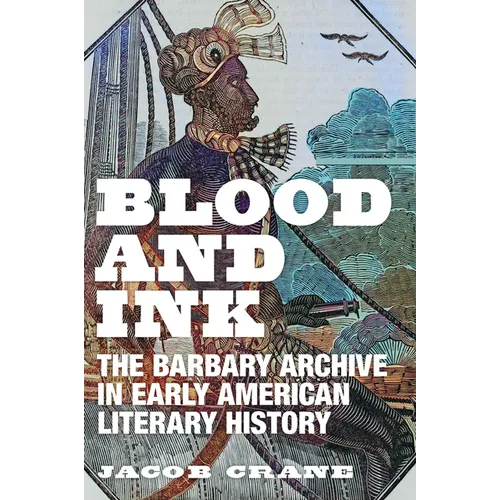 Blood and Ink: The Barbary Archive in Early American Literary History - Paperback