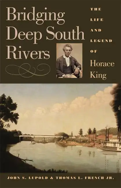 Bridging Deep South Rivers: The Life and Legend of Horace King - Paperback