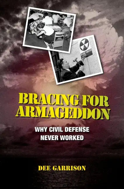 Bracing for Armageddon: Why Civil Defense Never Worked - Hardcover