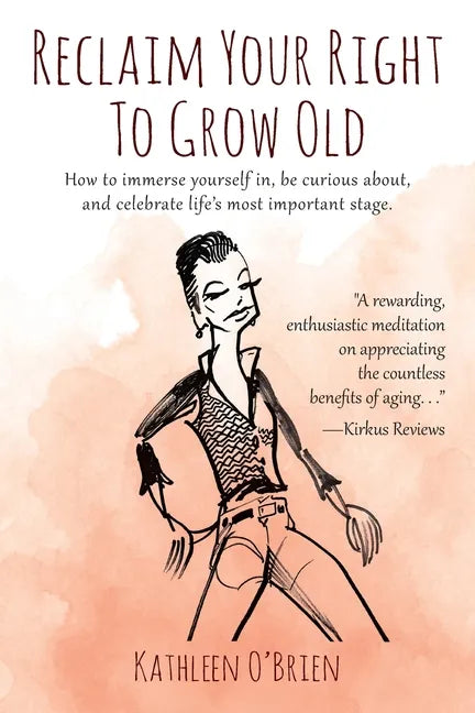 Reclaim Your Right To Grow Old: How to immerse yourself in, be curious about, and celebrate life's most important stage. - Paperback