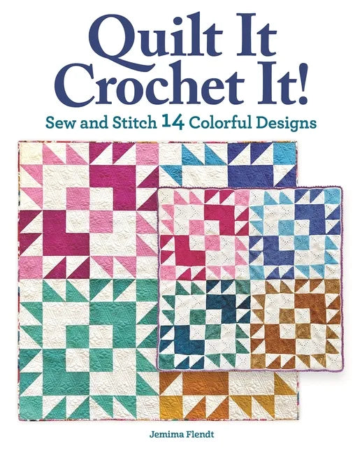 Quilt It, Crochet It!: Sew and Stitch 14 Colorful Designs - Paperback