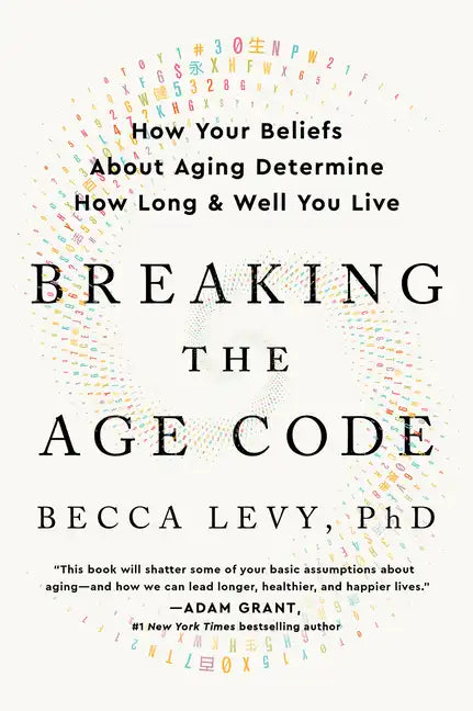 Breaking the Age Code: How Your Beliefs about Aging Determine How Long and Well You Live - Paperback