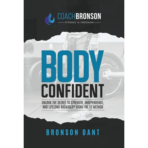 Body Confident: Unlock the secret to strength, independence, and lifelong badassery using the F2 Method - Hardcover