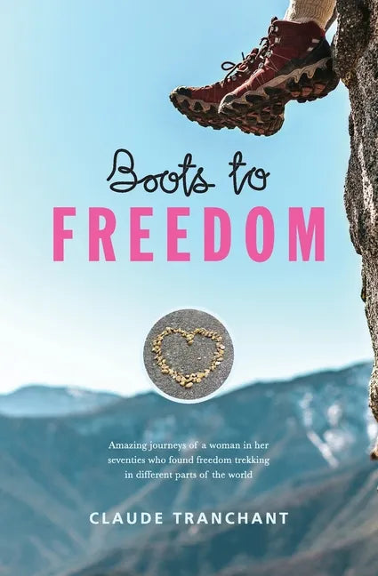 Boots to Freedom: Amazing journeys of a woman in her seventies who found freedom trekking in different parts of the world - Paperback